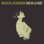 Natalia Lafourcade – Hasta la Raíz