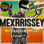 MEXRRISSEY – MEXIČANIA, KTORÍ MILUJÚ MORRISSEYHO